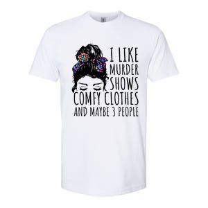 I Like Murder Shows Comfy Clothes And Maybe 3 People Softstyle CVC T-Shirt