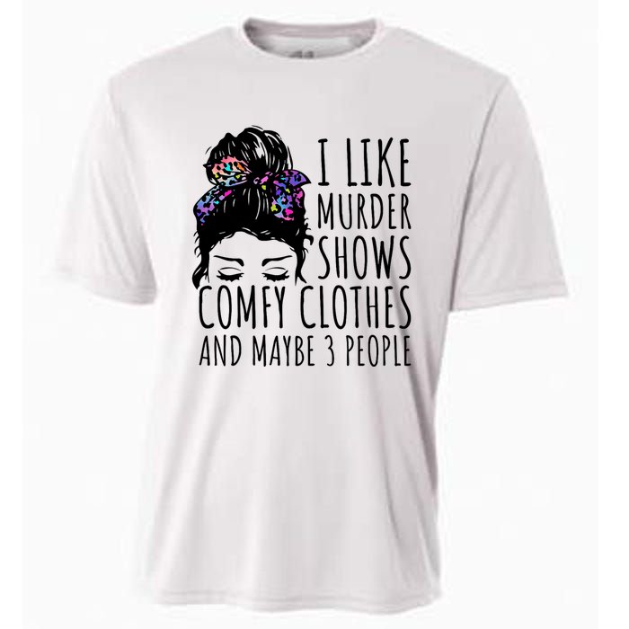 I Like Murder Shows Comfy Clothes And Maybe 3 People Cooling Performance Crew T-Shirt