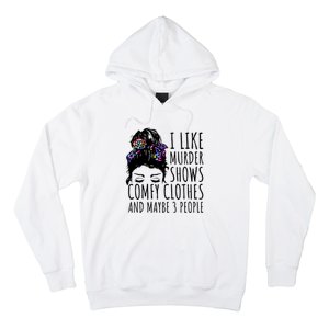 I Like Murder Shows Comfy Clothes And Maybe 3 People Hoodie