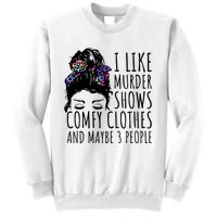 I Like Murder Shows Comfy Clothes And Maybe 3 People Sweatshirt