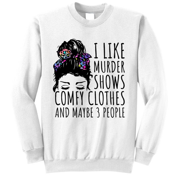 I Like Murder Shows Comfy Clothes And Maybe 3 People Sweatshirt