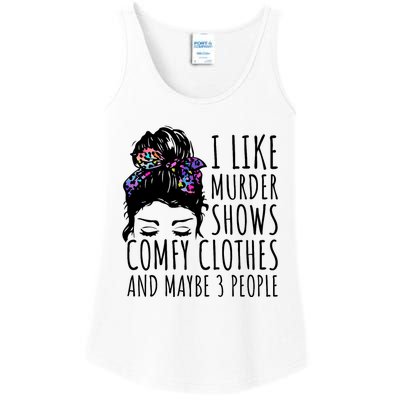 I Like Murder Shows Comfy Clothes And Maybe 3 People Ladies Essential Tank