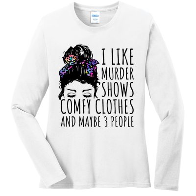 I Like Murder Shows Comfy Clothes And Maybe 3 People Ladies Long Sleeve Shirt