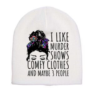 I Like Murder Shows Comfy Clothes And Maybe 3 People Short Acrylic Beanie