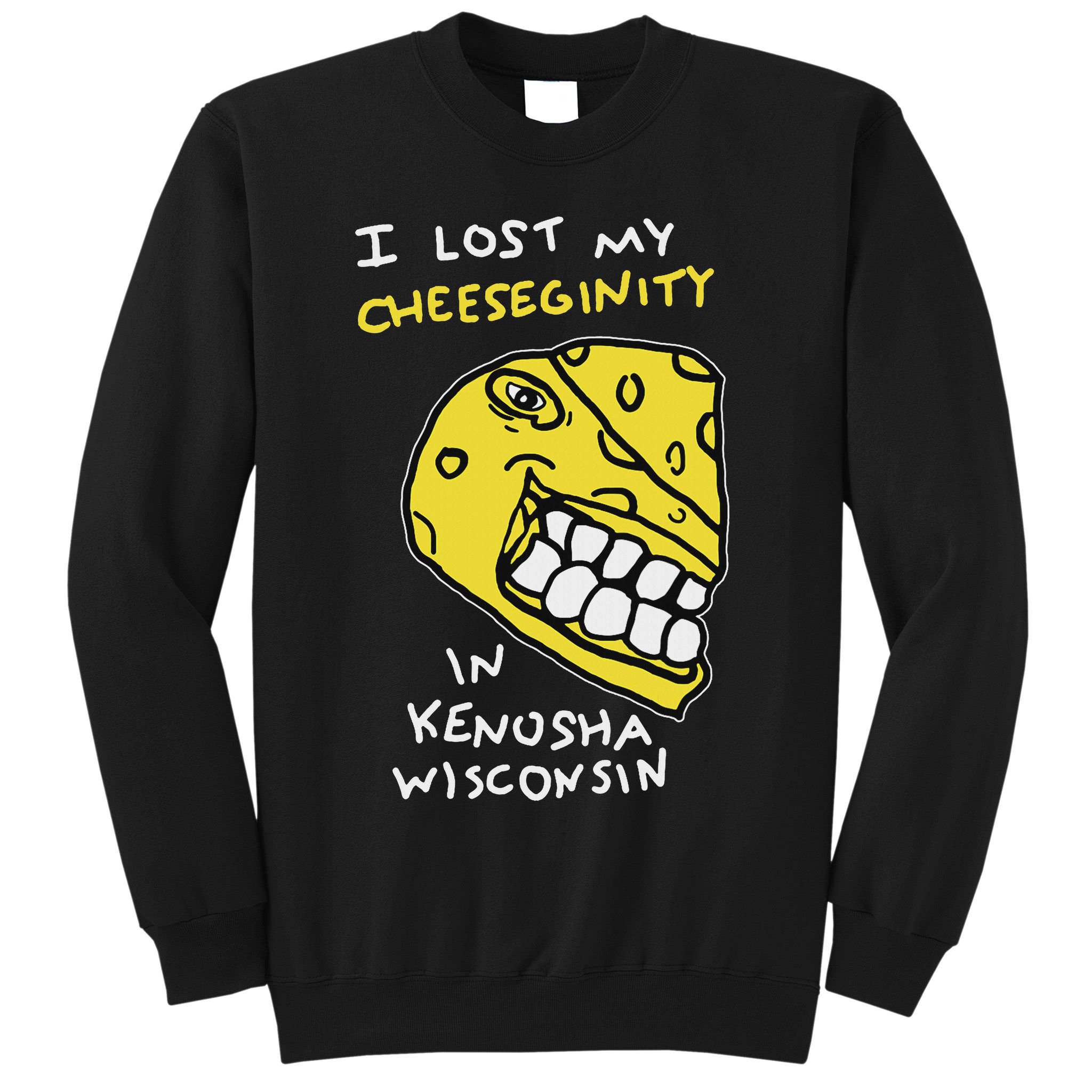 I Lost My Cheeseginity In Kenosha Wisconsin, Meme Funny Sweatshirt