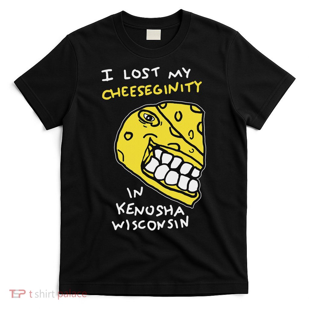 I Lost My Cheeseginity In Kenosha Wisconsin, Meme Funny T-Shirt