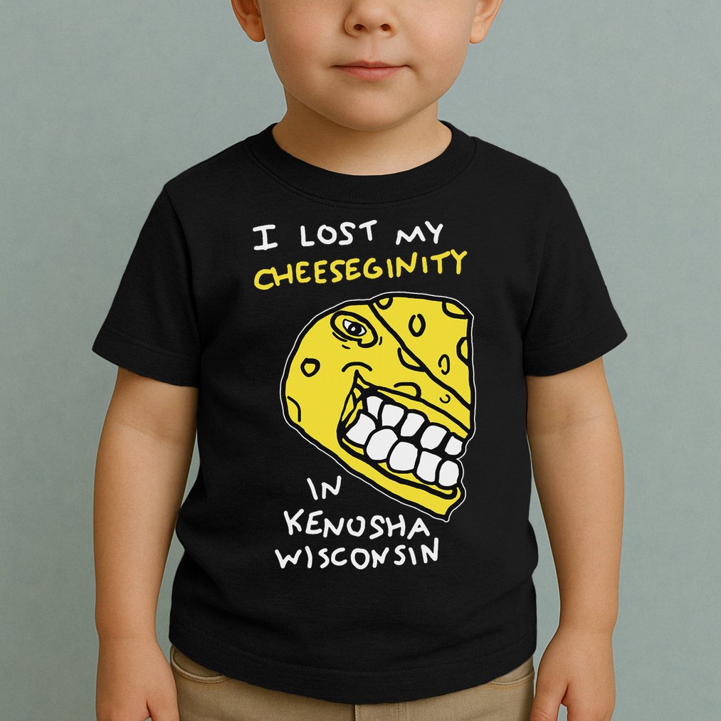 I Lost My Cheeseginity In Kenosha Wisconsin, Meme Funny Toddler T-Shirt