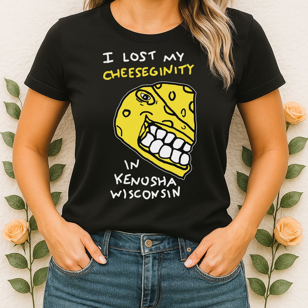 I Lost My Cheeseginity In Kenosha Wisconsin, Meme Funny Womens T-Shirt