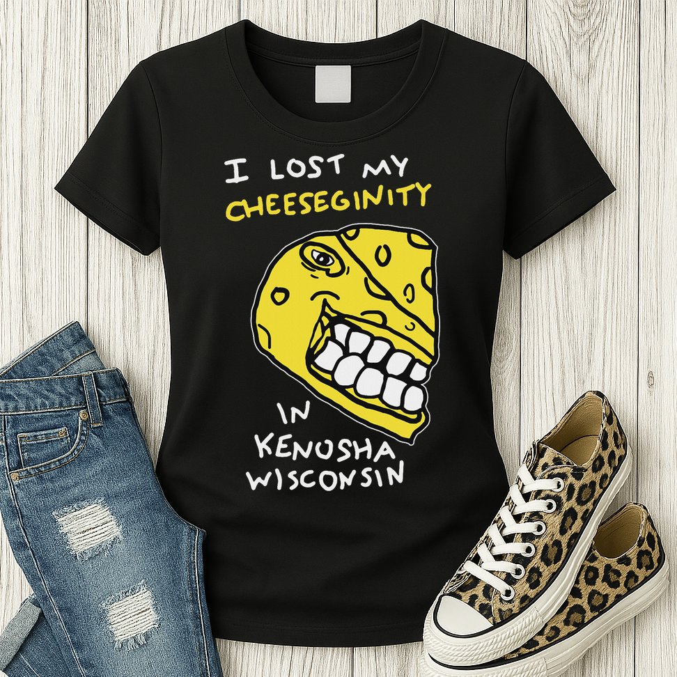 I Lost My Cheeseginity In Kenosha Wisconsin, Meme Funny Womens T-Shirt