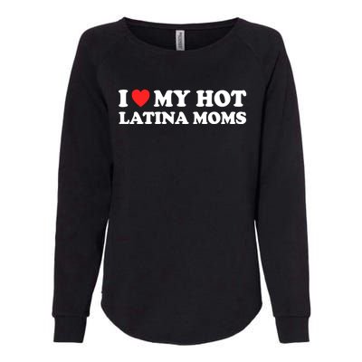 I Love My Hot Latina Moms I Heart My Hot Latina Moms Gift Womens California Wash Sweatshirt