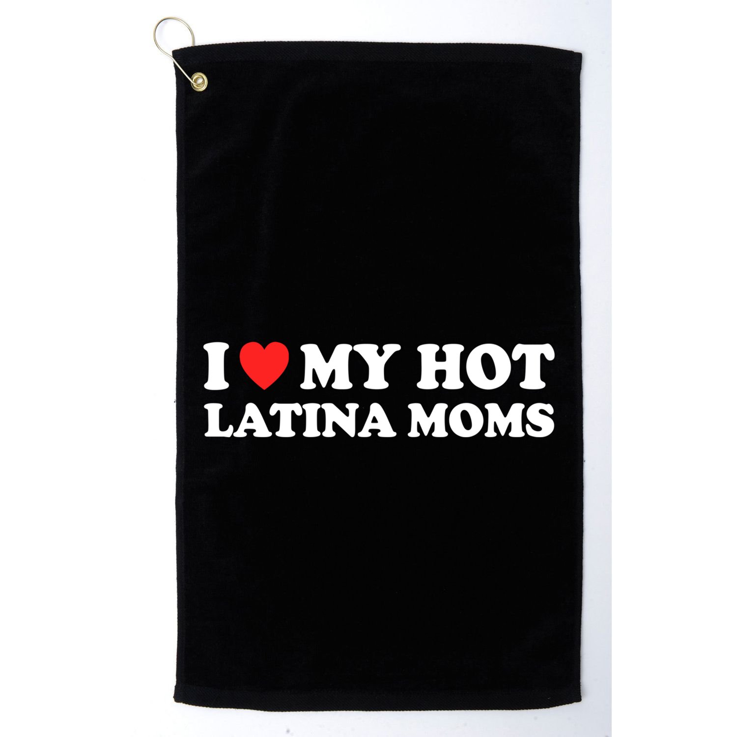 I Love My Hot Latina Moms I Heart My Hot Latina Moms Gift Golf Towel