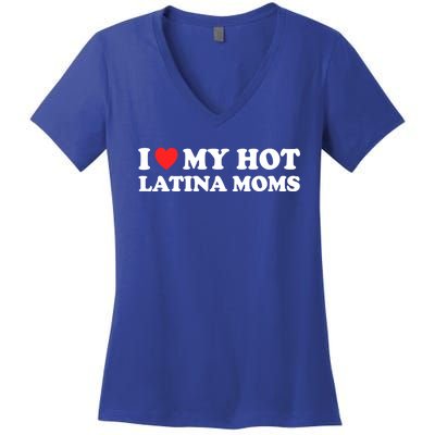 I Love My Hot Latina Moms I Heart My Hot Latina Moms Gift Women's V-Neck T-Shirt