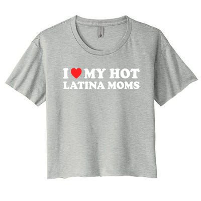 I Love My Hot Latina Moms I Heart My Hot Latina Moms Gift Women's Crop Top Tee