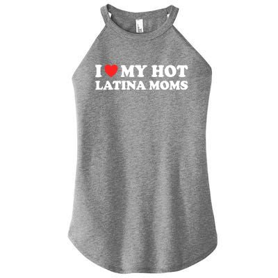 I Love My Hot Latina Moms I Heart My Hot Latina Moms Gift Women's Perfect Tri Rocker Tank