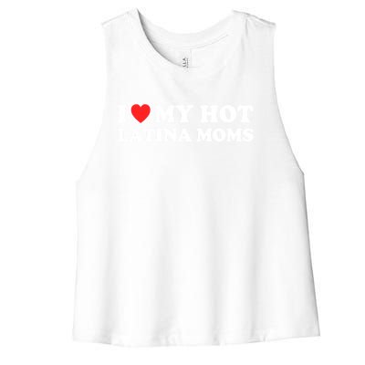 I Love My Hot Latina Moms I Heart My Hot Latina Moms Gift Women's Racerback Cropped Tank