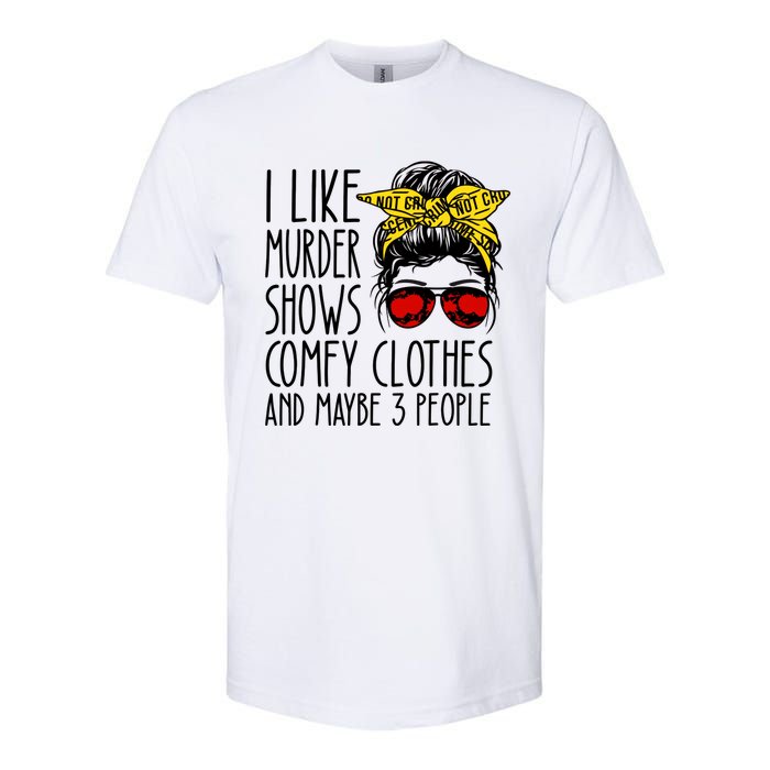 I Like Murder Shows Comfy Clothes And Maybe 3 People Softstyle CVC T-Shirt