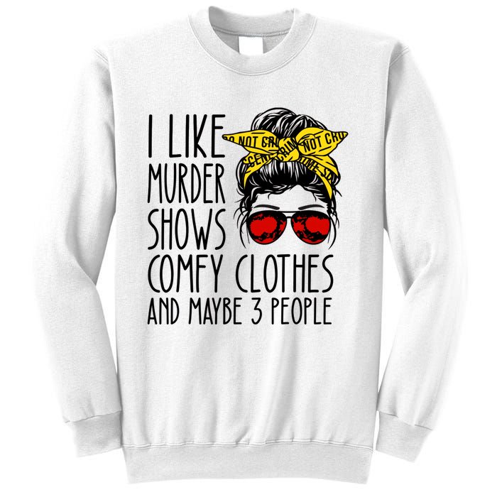 I Like Murder Shows Comfy Clothes And Maybe 3 People Sweatshirt