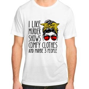 I Like Murder Shows Comfy Clothes And Maybe 3 People Adult ChromaSoft Performance T-Shirt