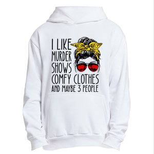 I Like Murder Shows Comfy Clothes And Maybe 3 People Urban Pullover Hoodie