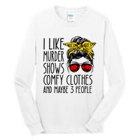 I Like Murder Shows Comfy Clothes And Maybe 3 People Tall Long Sleeve T-Shirt