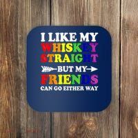I Like My Whiskey Straight But My Friends Can Go Either Way  Coaster