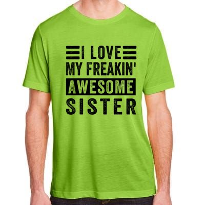 I Love My Freakin' Awesome Sister Gift Family Cute Gift Adult ChromaSoft Performance T-Shirt