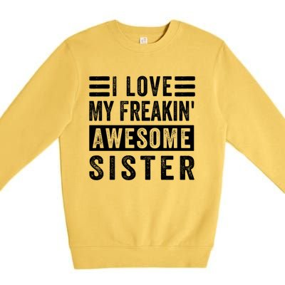 I Love My Freakin' Awesome Sister Gift Family Cute Gift Premium Crewneck Sweatshirt