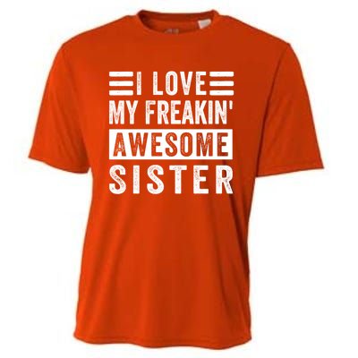 I Love My Freakin' Awesome Sister Gift Family Cute Gift Cooling Performance Crew T-Shirt