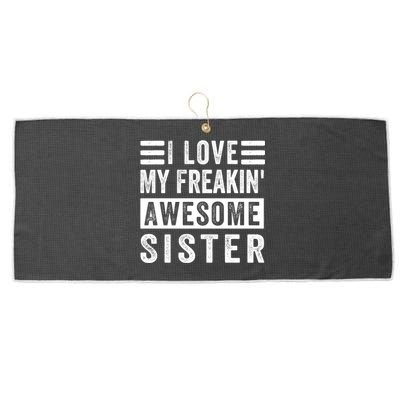 I Love My Freakin' Awesome Sister Gift Family Cute Gift Large Microfiber Waffle Golf Towel