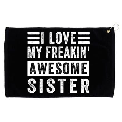 I Love My Freakin' Awesome Sister Gift Family Cute Gift Grommeted Golf Towel