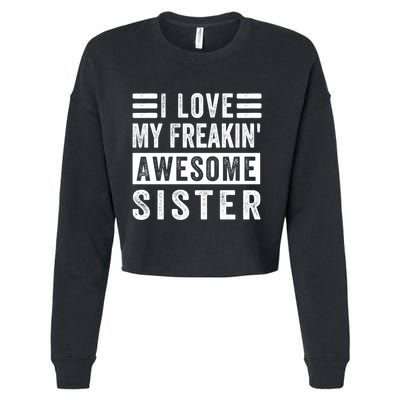 I Love My Freakin' Awesome Sister Gift Family Cute Gift Cropped Pullover Crew