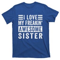 I Love My Freakin' Awesome Sister Gift Family Cute Gift T-Shirt