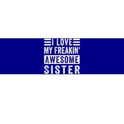 I Love My Freakin' Awesome Sister Gift Family Cute Gift Bumper Sticker