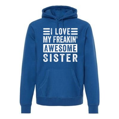 I Love My Freakin' Awesome Sister Gift Family Cute Gift Premium Hoodie