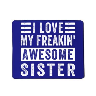 I Love My Freakin' Awesome Sister Gift Family Cute Gift Mousepad