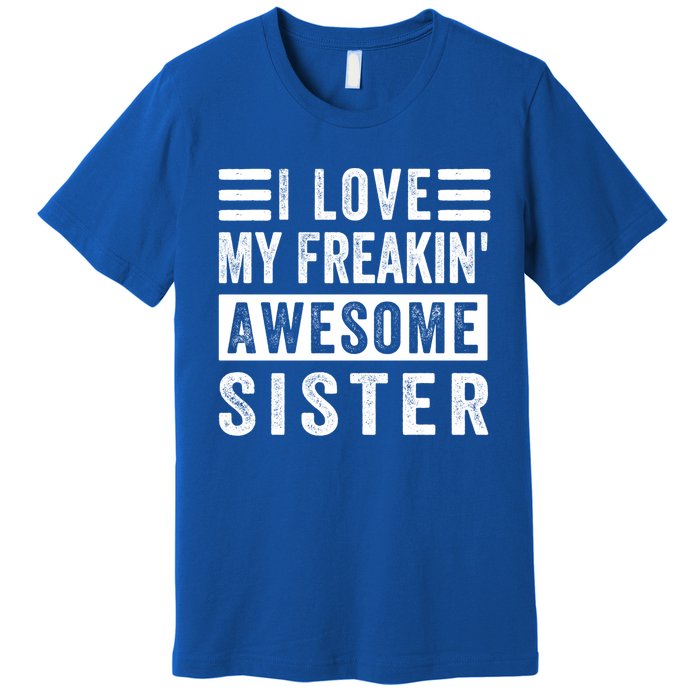 I Love My Freakin' Awesome Sister Gift Family Cute Gift Premium T-Shirt