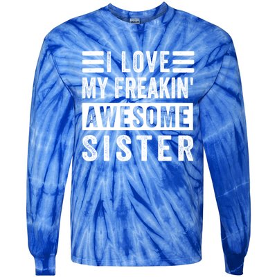 I Love My Freakin' Awesome Sister Gift Family Cute Gift Tie-Dye Long Sleeve Shirt