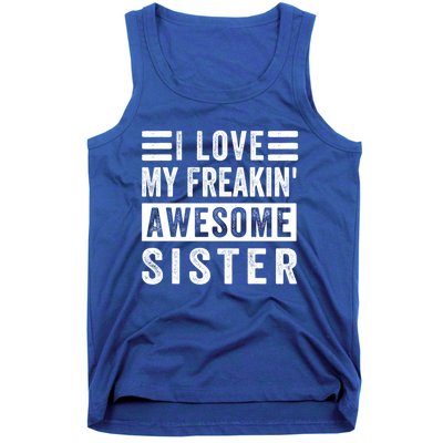 I Love My Freakin' Awesome Sister Gift Family Cute Gift Tank Top