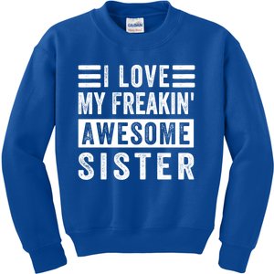 I Love My Freakin' Awesome Sister Gift Family Cute Gift Kids Sweatshirt