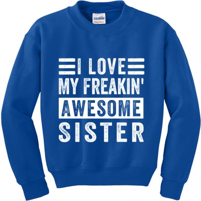 I Love My Freakin' Awesome Sister Gift Family Cute Gift Kids Sweatshirt