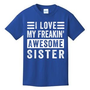 I Love My Freakin' Awesome Sister Gift Family Cute Gift Kids T-Shirt