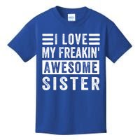 I Love My Freakin' Awesome Sister Gift Family Cute Gift Kids T-Shirt