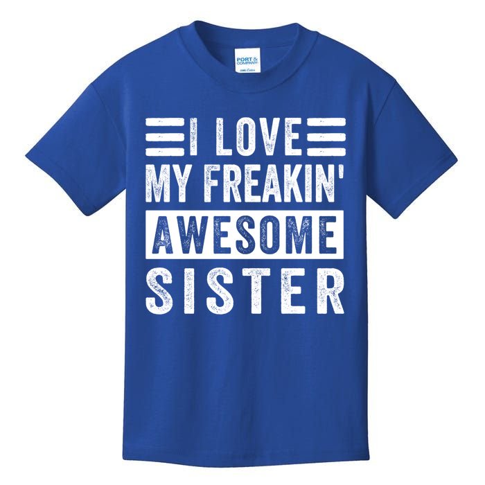 I Love My Freakin' Awesome Sister Gift Family Cute Gift Kids T-Shirt