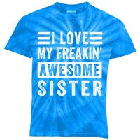 I Love My Freakin' Awesome Sister Gift Family Cute Gift Kids Tie-Dye T-Shirt