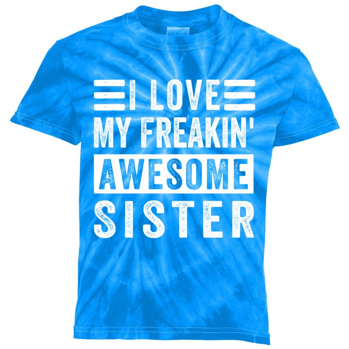 I Love My Freakin' Awesome Sister Gift Family Cute Gift Kids Tie-Dye T-Shirt