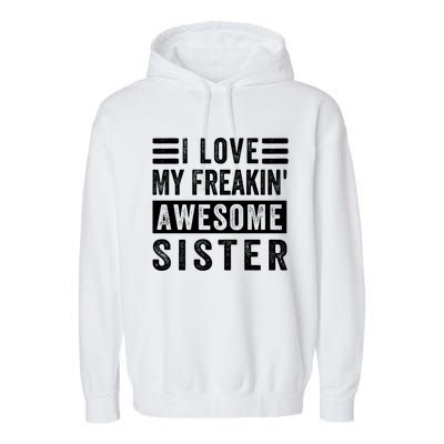 I Love My Freakin' Awesome Sister Gift Family Cute Gift Garment-Dyed Fleece Hoodie