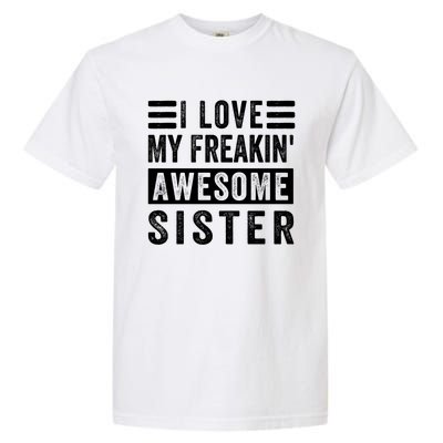 I Love My Freakin' Awesome Sister Gift Family Cute Gift Garment-Dyed Heavyweight T-Shirt