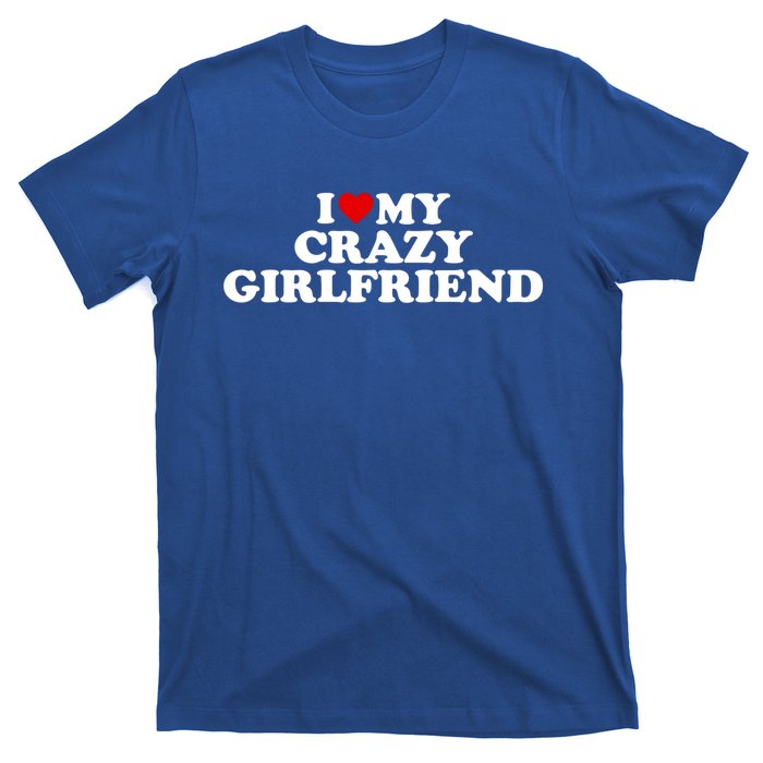 I Love My Crazy Girlfriend Gf Cool Gift Red Heart Gift T-Shirt