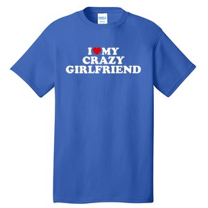 I Love My Crazy Girlfriend Gf Cool Gift Red Heart Gift Tall T-Shirt