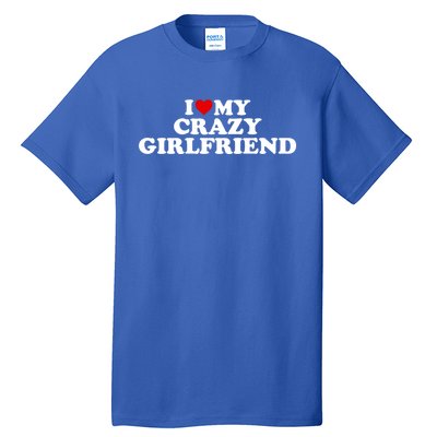 I Love My Crazy Girlfriend Gf Cool Gift Red Heart Gift Tall T-Shirt